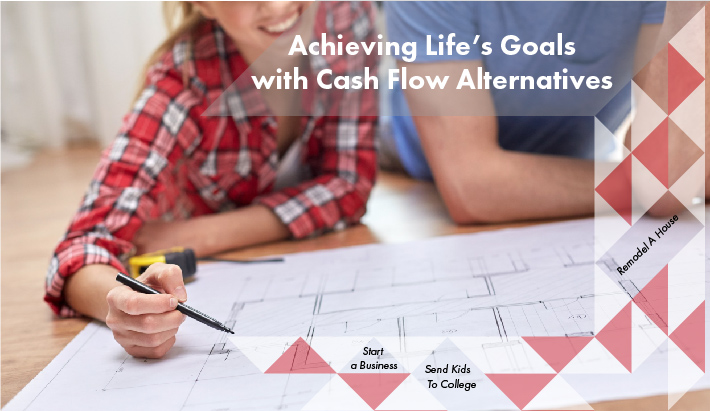 Achieving Life’s Goals with Cash Flow Alternatives